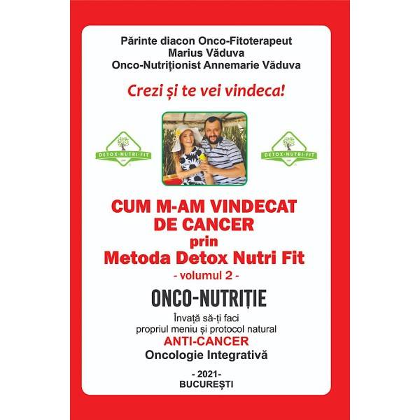 Cum m-am vindecat de cancer volumul ii -carte- marius vaduva si annemarie vaduva - detoxnutrifit