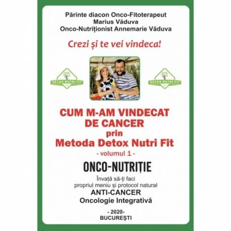 Cum m-am vindecat de cancer volumul I -carte-  Marius Vaduva si Annemarie Vaduva - Detoxnutrifit