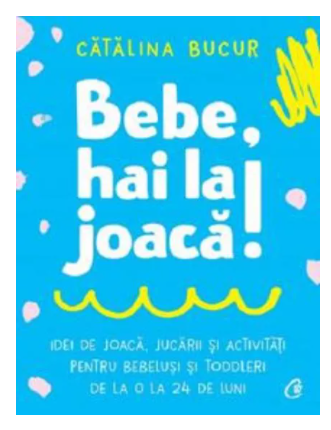 Bebe, hai la joaca! -carte- catalina bucur - curtea veche