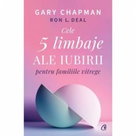 Cele cinci limbaje ale iubirii pentru familiile vitrege -carte- Gary Chapman si Ron L. Deal - Curtea Veche