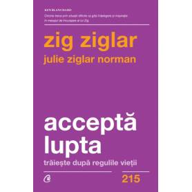 Accepta lupta -carte- Zig Ziglar si Julie Ziglar Norman - Curtea Veche