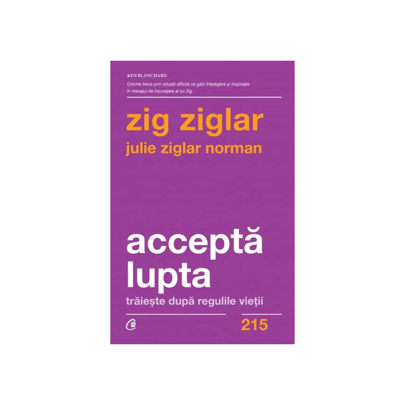 Accepta lupta -carte- Zig Ziglar si Julie Ziglar Norman - Curtea Veche