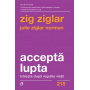 Accepta lupta -carte- Zig Ziglar si Julie Ziglar Norman - Curtea Veche