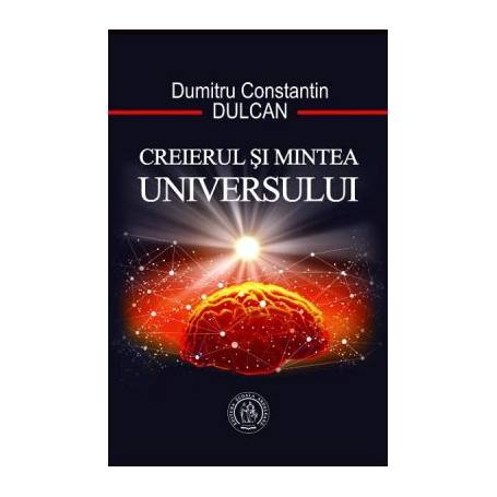 Creierul si Mintea Universului, Dumitru Constantin Dulcan - carte - Scoala Ardeleana
