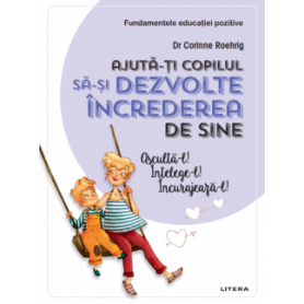 Ajuta-ti copilul sa-si dezvolte increderea in sine, Dr. Corinne  - carte - Litera