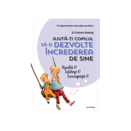 Ajuta-ti copilul sa-si dezvolte increderea in sine, Dr. Corinne  - carte - Litera