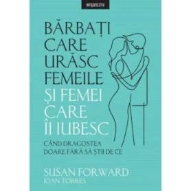 Barbati care urasc femeile si femei care ii iubesc, Susan Forward - carte - Litera