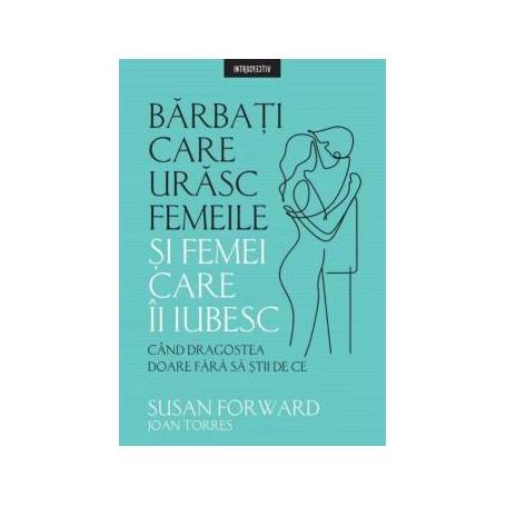 elect hard to please surgeon Barbati care urasc femeile si femei care ii iubesc, Susan Forward - carte -  Litera