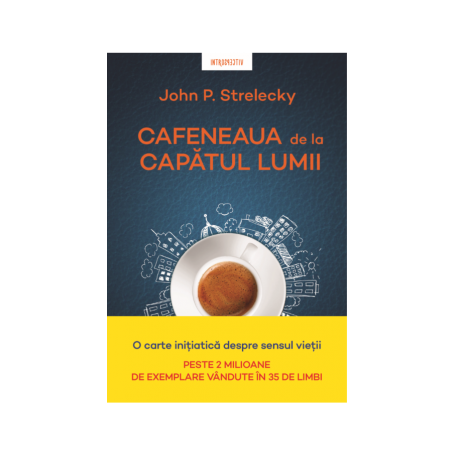 Cafeneaua de la capatul lumii, John P. Strelecky - carte - Litera