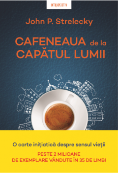 Editura Litera Cafeneaua de la capatul lumii, john p. strelecky - carte - litera