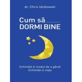 Cum sa dormi bine, Chris Idzikowski - carte - Litera