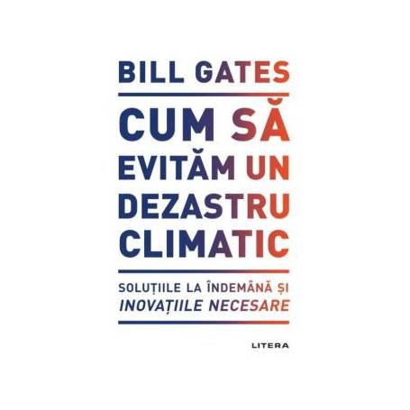 Cum sa evitam un dezastru climatic, Bill Gates - carte - Litera