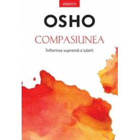 Compasiunea Inflorirea suprema a iubirii, Osho - carte - Litera