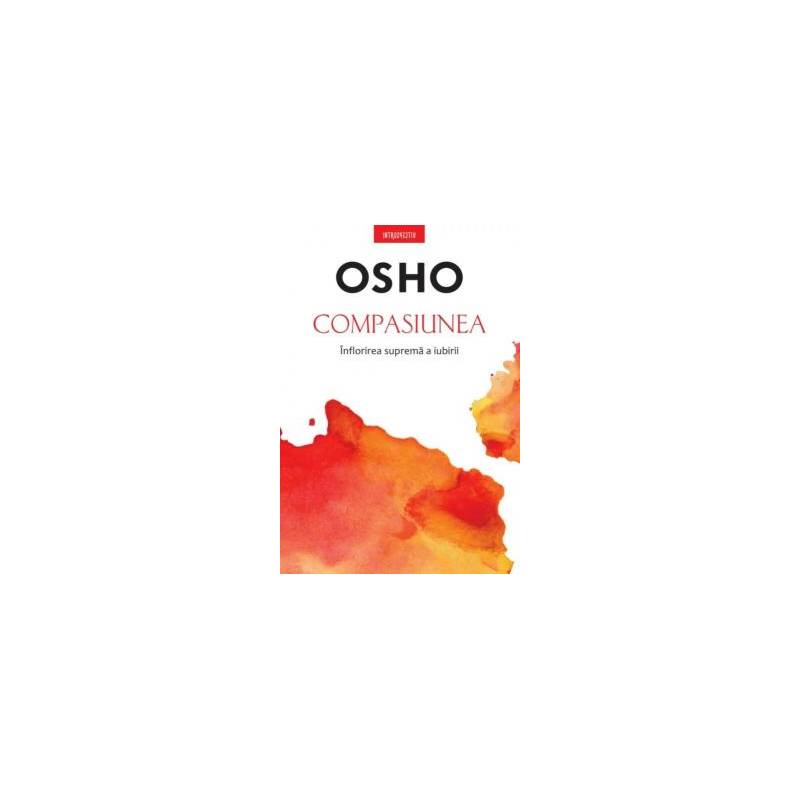 Compasiunea Inflorirea suprema a iubirii, Osho - carte - Litera