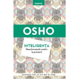 Inteligenta. Reactioneaza creativ la prezent, Osho - carte - Litera