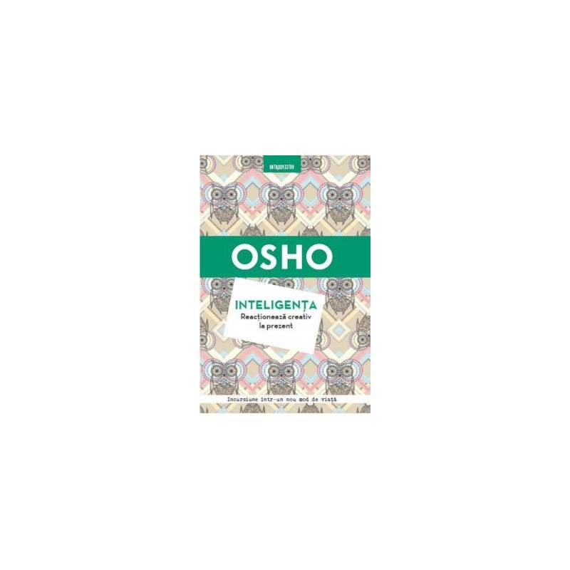 Inteligenta. Reactioneaza creativ la prezent, Osho - carte - Litera