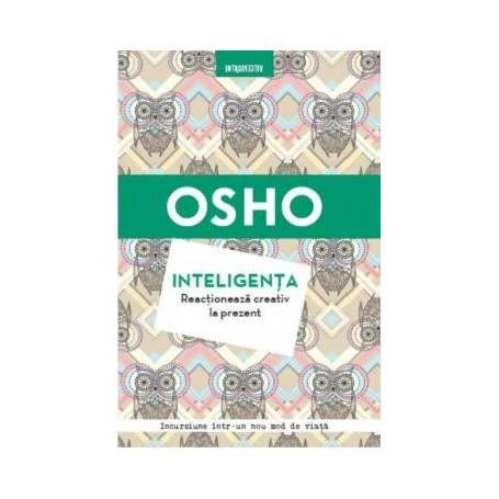 Inteligenta. Reactioneaza creativ la prezent, Osho - carte - Litera