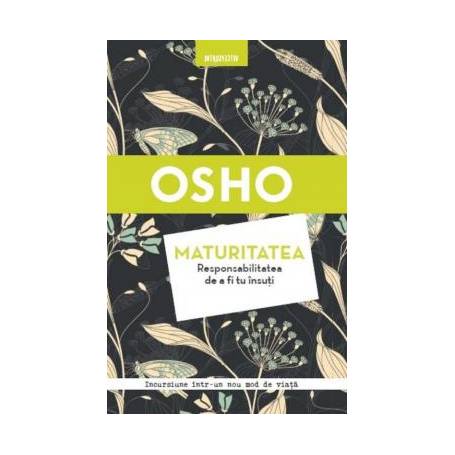 Maturitatea Responsabilitatea de a fi tu insuti, Osho - carte - Litera