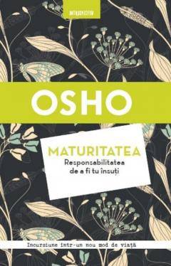 Maturitatea responsabilitatea de a fi tu insuti, osho - carte - litera