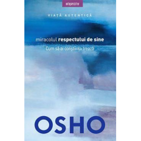 Miracolul respectului de sine Cum sa ai constiinta treaza, Osho - carte - Litera