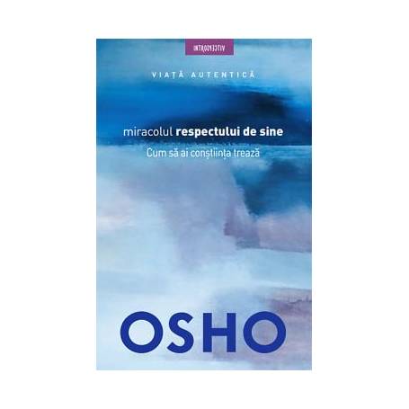 Miracolul respectului de sine Cum sa ai constiinta treaza, Osho - carte - Litera