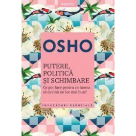 Osho. Putere, politica si schimbare Ce pot face pentru ca lumea sa devina un loc mai bun?, Osho - carte - Litera