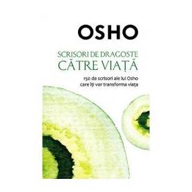 Scrisori de Dragoste catre Viata 150 de scrisori ale lui Osho care iti vor transforma viata, Osho - carte - Litera