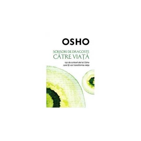 Scrisori de Dragoste catre Viata 150 de scrisori ale lui Osho care iti vor transforma viata, Osho - carte - Litera