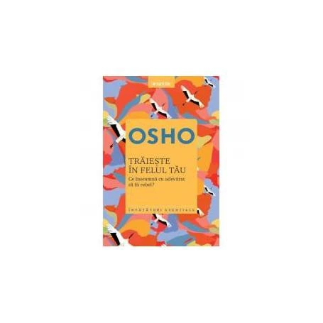 Traieste in felul tau Ce inseamna cu adevarat sa fii rebel?, Osho - carte - Litera