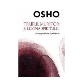 Trupul muritor si lumina spiritului, Osho - carte - Litera