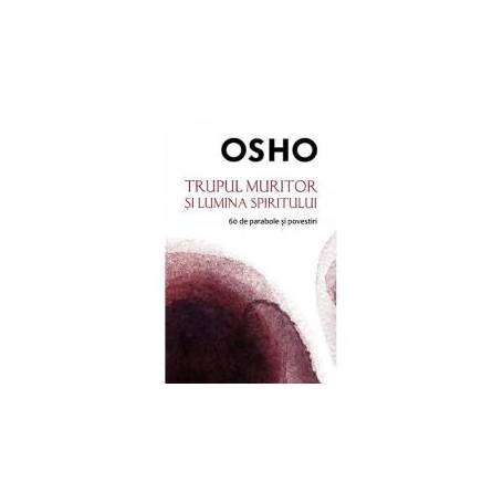 Trupul muritor si lumina spiritului, Osho - carte - Litera