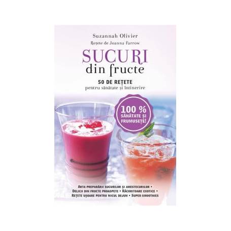 Sucuri din fructe. 50 de retete pentru sanatate si intinerire, Suzannah Olivier - carte - Litera