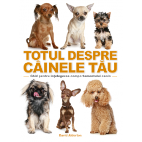 Totul despre cainele tau, David Alderton - carte - Litera