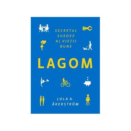 Lagom. Secretul suedez al vietii bune, Lola A. Akerstrom - carte - Publica