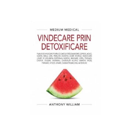 Medium Medical - Vindecare prin detoxificare - carte - Anthony William - Medium Medical