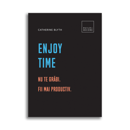 Enjoy Time: Nu te grabi. Fii mai productiv, Catherine Blyth - Carte - DPH