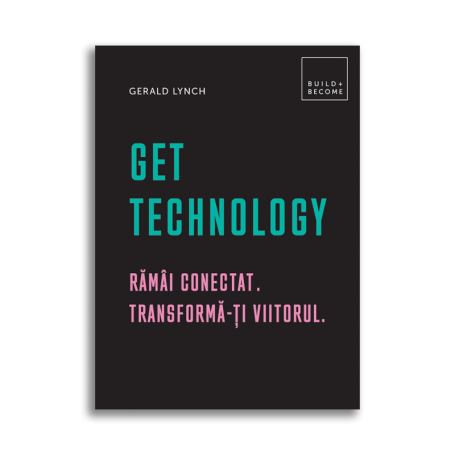 Get Technology: Ramai conectat. Transforma-ti viitorul, Gerald Lynch - Carte - DPH