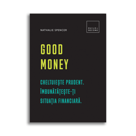Good Money: Cheltuieste prudent. Imbunatateste-ti situatia financiara, Nathalie Spencer - Carte - DPH