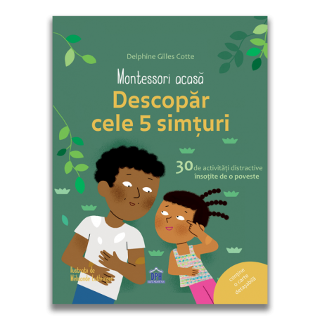 Montessori acasa: Descopera cele cinci simturi - 30 de activitati distractive insotite de o poveste - Didactica Publishing House
