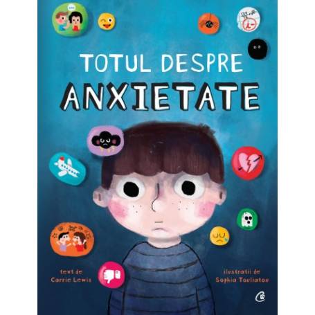 Totul despre anxietate, Carrie Lewis,Sophia Touliatou - carte - Curtea Veche