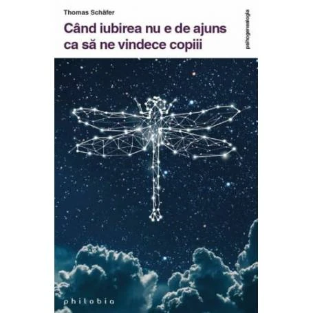 Cand iubirea nu e de ajuns ca sa ne vindece copiii  Thomas Schäfer -carte- Editura Philobia