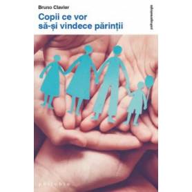 Copii ce vor sa-si vindece parintii, Bruno Clavier -carte- Editura Philobia