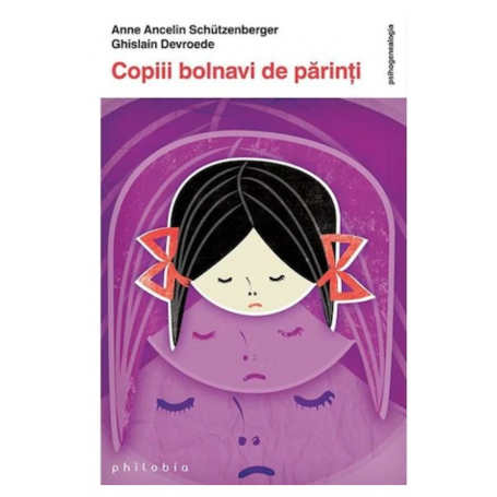 Copiii bolnavi de parinti - Anne Ancelin Schutzenberger si Ghislain Dovreode -carte- Editura Philobia