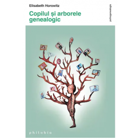 Copilul si arborele genealogic - Elisabeth Horowitz -carte- Editura Philobia