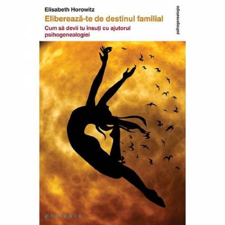 Elibereaza-te de destinul familial - Elisabeth Horowitz -carte- Editura Philobia