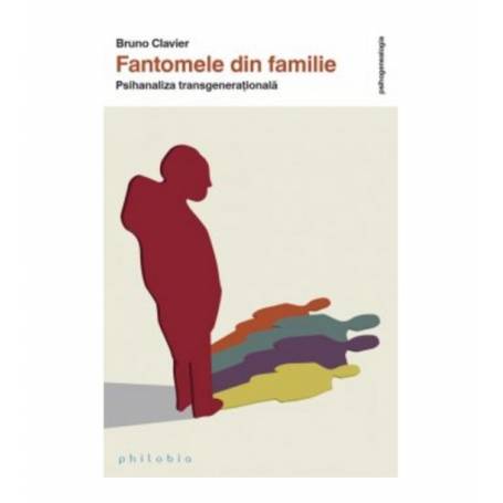 Fantomele din familie Bruno Clavier -carte- Editura Philobia