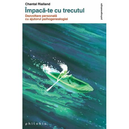 Impaca-te cu trecutul Chantal Rialland -carte- Editura Philobia