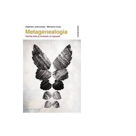 Metagenealogia. Familia este si comoara, si capcana, Alejandro Jodorowsky -carte- Editura Philobia