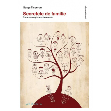 Secretele de familie: cum se mostenesc traumele - Serge Tisseron -carte- Editura Philobia
