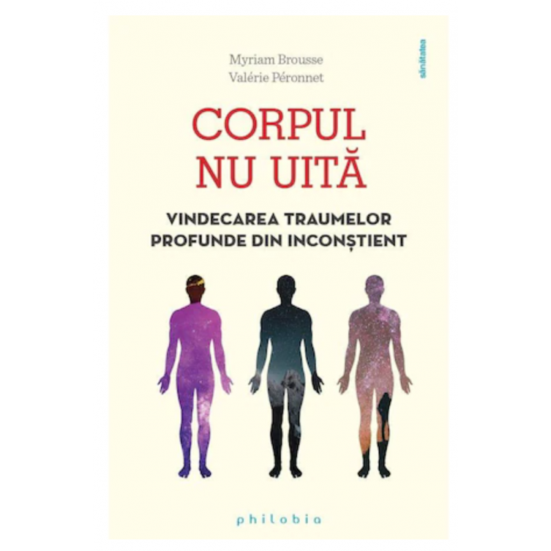 Corpul nu uita: vindecarea traumelor profunde din inconstient